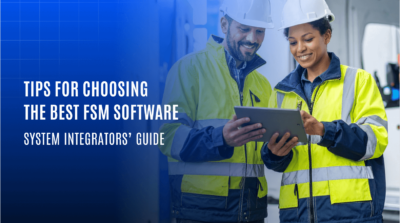 Tips For Choosing The Best FSM Software System Integrators Guide