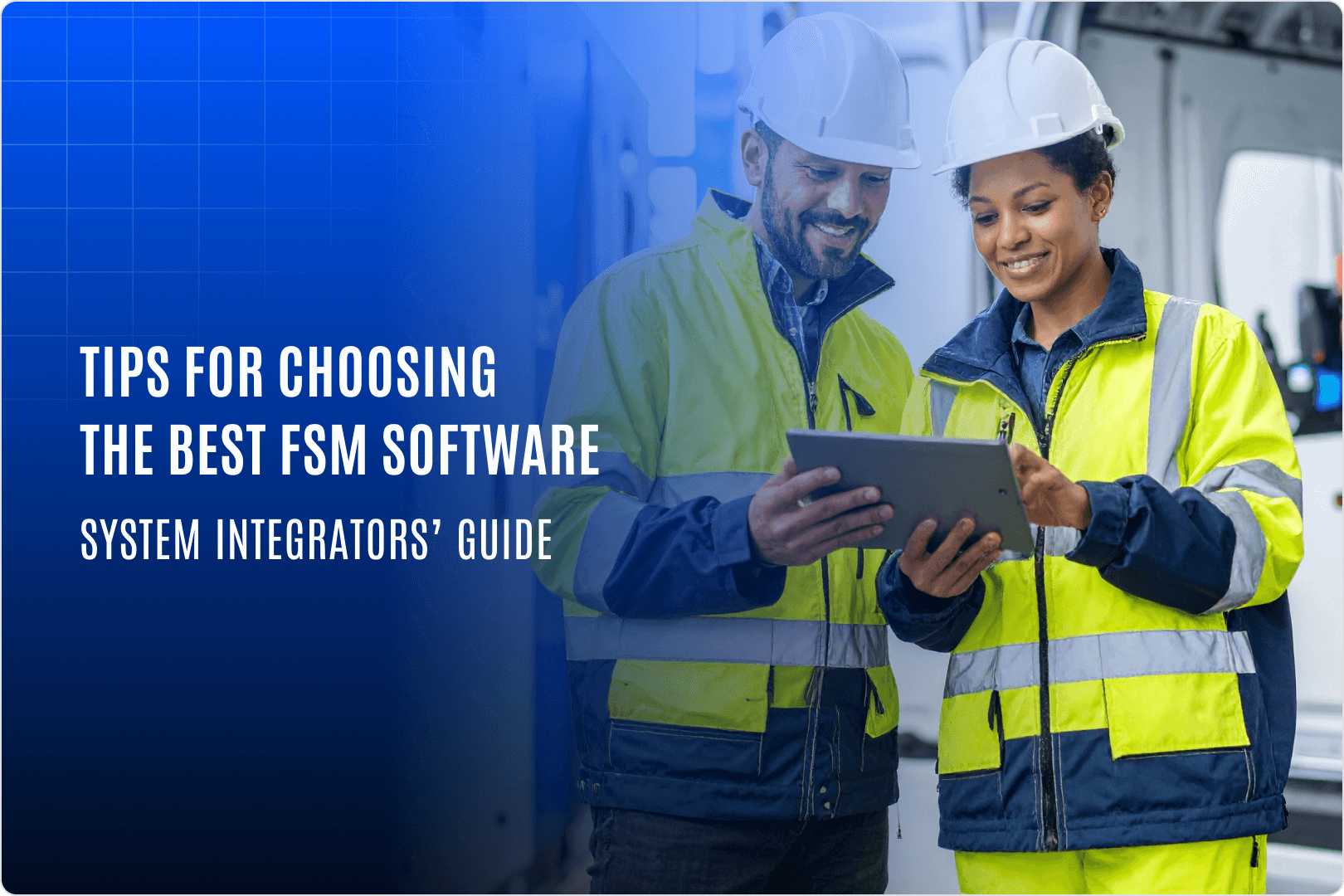 Tips For Choosing The Best FSM Software System Integrators Guide