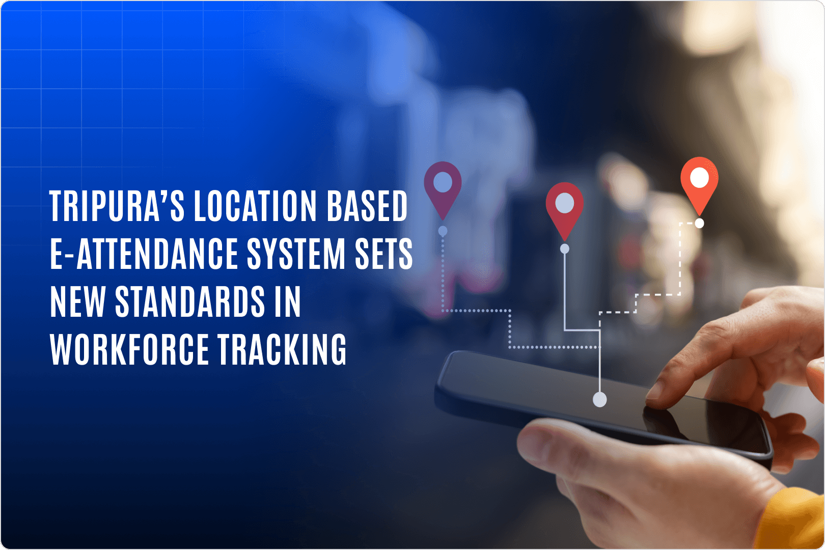 Tripura’s Location-Based E-Attendance System Sets New Standards In Workforce Tracking