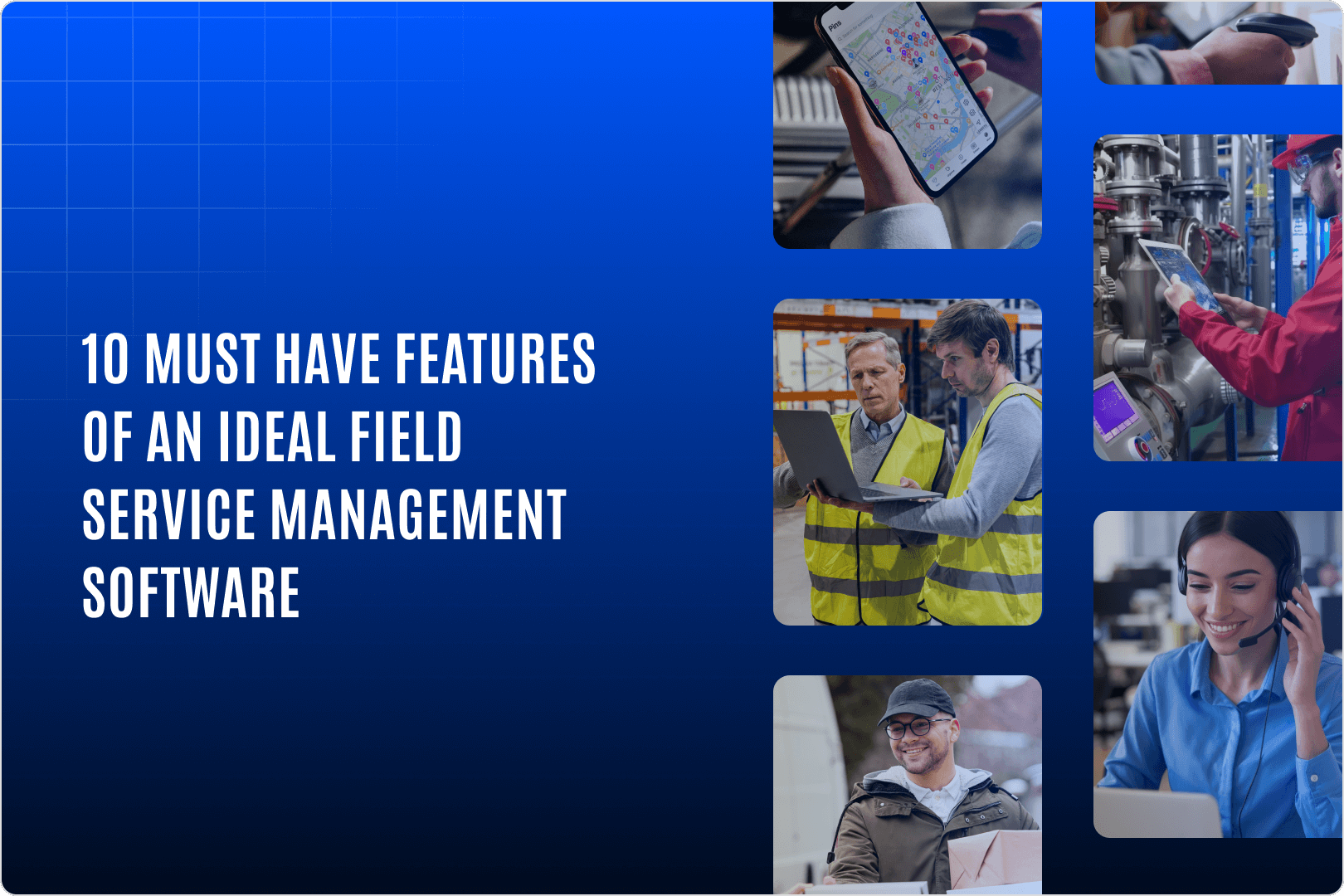 Top 10 Field Service Management Software Features That Help You Expand Your Product Offering