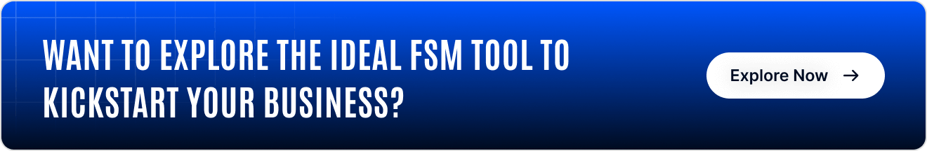 CTA button to explore the ideal FSM tool to kickstart your business